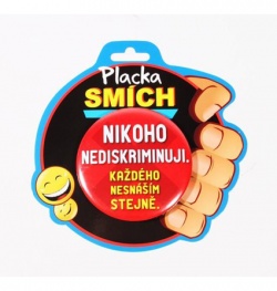 Placka Nikoho nediskriminuji, každého nesnáším stejně